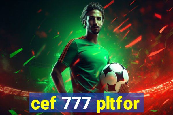 cef 777 pltfor